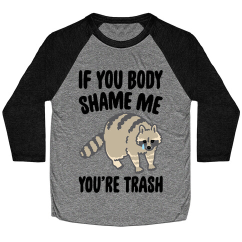 If You Body Shame Me You're Trash Raccoon Baseball Tee