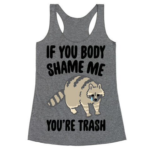 If You Body Shame Me You're Trash Raccoon Racerback Tank Top