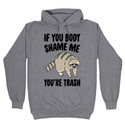 If You Body Shame Me You're Trash Raccoon Hooded Sweatshirt