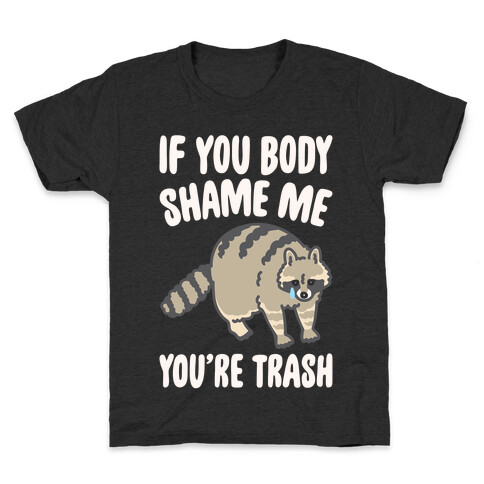 If You Body Shame Me You're Trash Raccoon White Print Kids T-Shirt