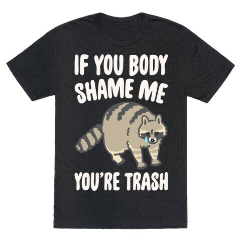 If You Body Shame Me You're Trash Raccoon White Print T-Shirt