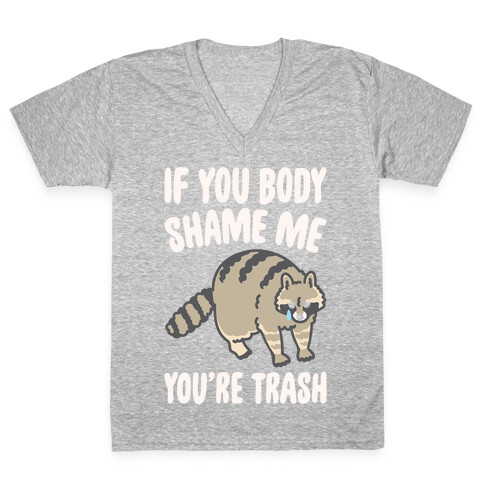 If You Body Shame Me You're Trash Raccoon White Print V-Neck Tee Shirt