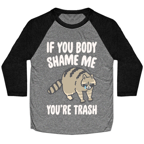 If You Body Shame Me You're Trash Raccoon White Print Baseball Tee