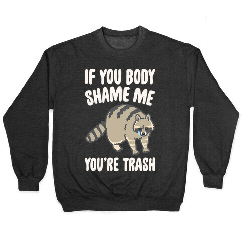 If You Body Shame Me You're Trash Raccoon White Print Pullover