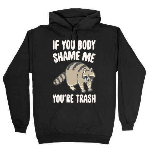 If You Body Shame Me You're Trash Raccoon White Print Hooded Sweatshirt