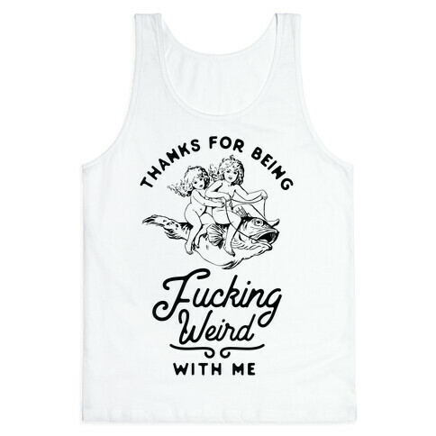 Thanks for Being F***ing Weird with Me Vintage Fish Riders Tank Top