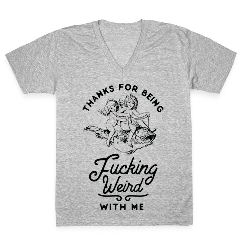 Thanks for Being F***ing Weird with Me Vintage Fish Riders V-Neck Tee Shirt