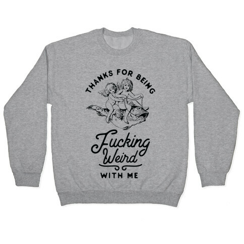 Thanks for Being F***ing Weird with Me Vintage Fish Riders Pullover