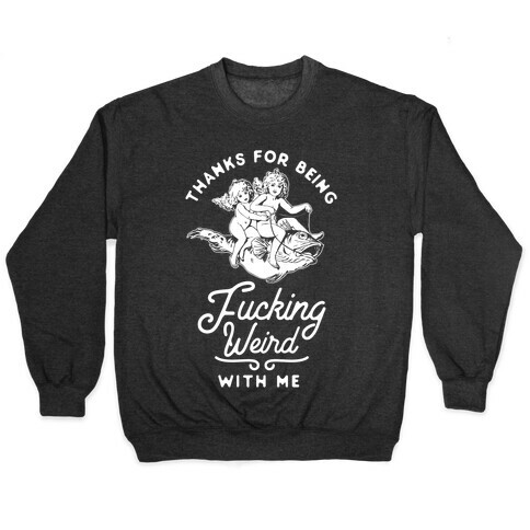 Thanks for Being F***ing Weird with Me Vintage Fish Riders Pullover