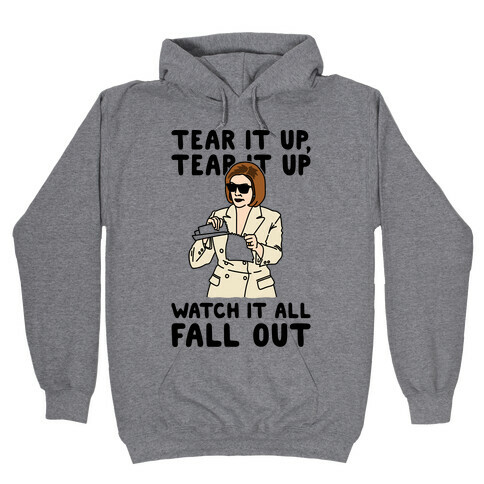 Tear It Up Tear It Up Nancy Pelosi Parody Hooded Sweatshirt