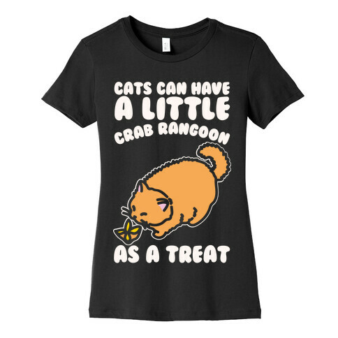 Cats Can Have A Little Crab Rangoon As A Treat White Print Womens T-Shirt
