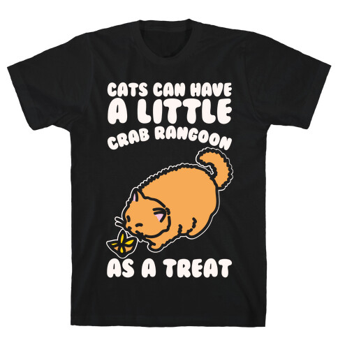 Cats Can Have A Little Crab Rangoon As A Treat White Print T-Shirt