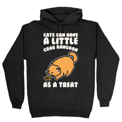 Cats Can Have A Little Crab Rangoon As A Treat White Print Hooded Sweatshirt