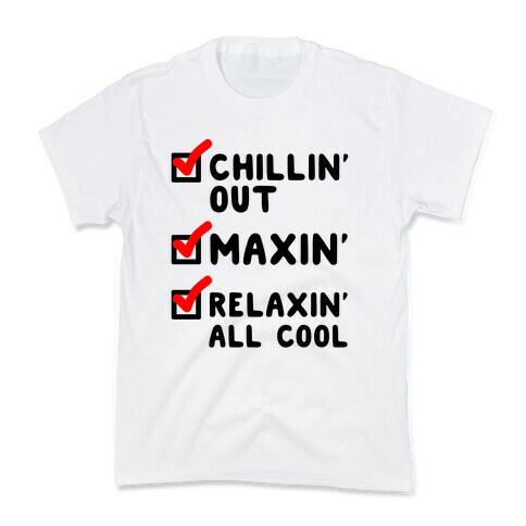 Chillin' Out Maxin' Relaxin' All Cool Checklist Kids T-Shirt