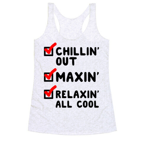 Chillin' Out Maxin' Relaxin' All Cool Checklist Racerback Tank Top