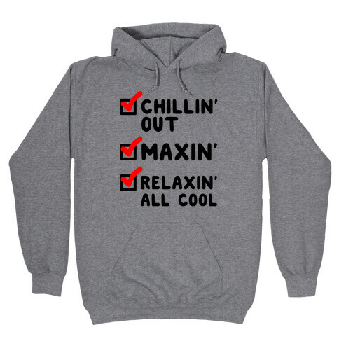 Chillin' Out Maxin' Relaxin' All Cool Checklist Hooded Sweatshirt