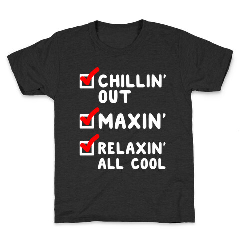 Chillin' Out Maxin' Relaxin' All Cool Checklist Kids T-Shirt