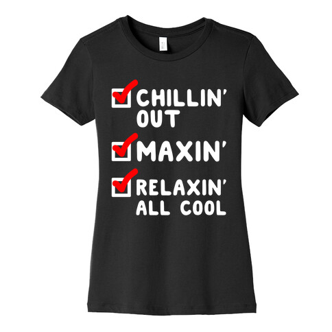Chillin' Out Maxin' Relaxin' All Cool Checklist Womens T-Shirt