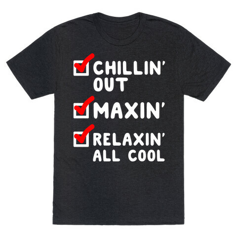 Chillin' Out Maxin' Relaxin' All Cool Checklist T-Shirt