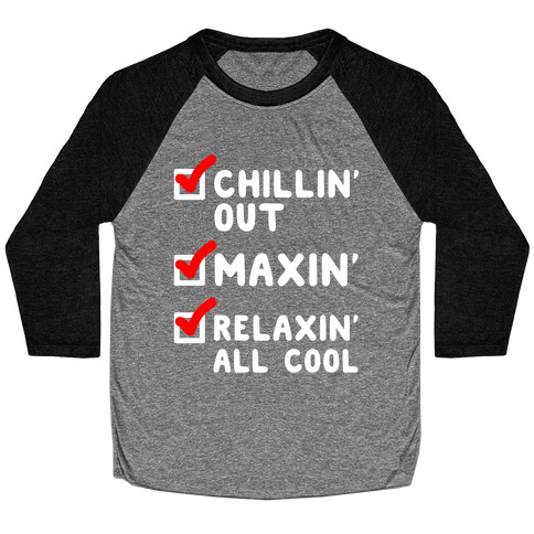 Chillin' Out Maxin' Relaxin' All Cool Checklist Baseball Tee