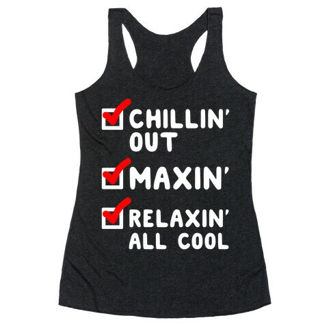Chillin' Out Maxin' Relaxin' All Cool Checklist Racerback Tank Top