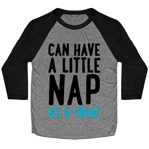 Can Have A little Nap As A Treat Baseball Tee