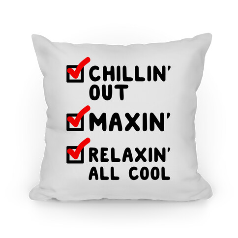 Chillin' Out Maxin' Relaxin' All Cool Checklist Pillow