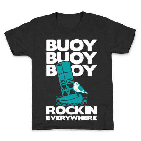 Buoy Buoy Buoy Rockin Everywhere  Kids T-Shirt