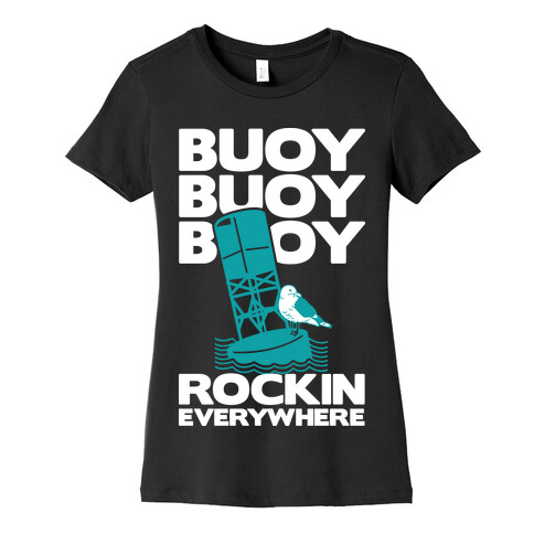 Buoy Buoy Buoy Rockin Everywhere  Womens T-Shirt