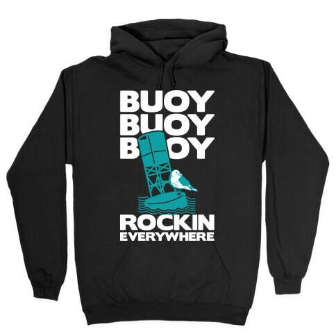 Buoy Buoy Buoy Rockin Everywhere  Hooded Sweatshirt