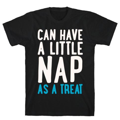 Can Have A little Nap As A Treat White Print T-Shirt