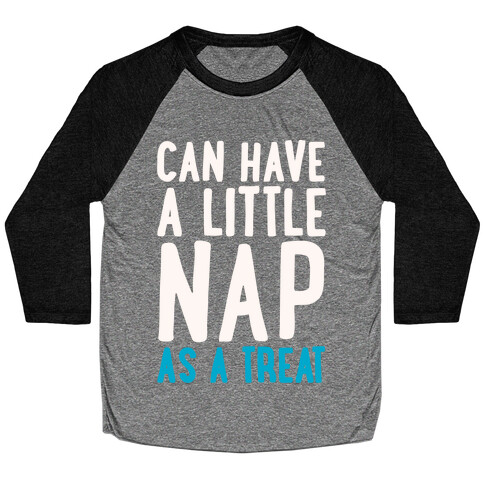 Can Have A little Nap As A Treat White Print Baseball Tee