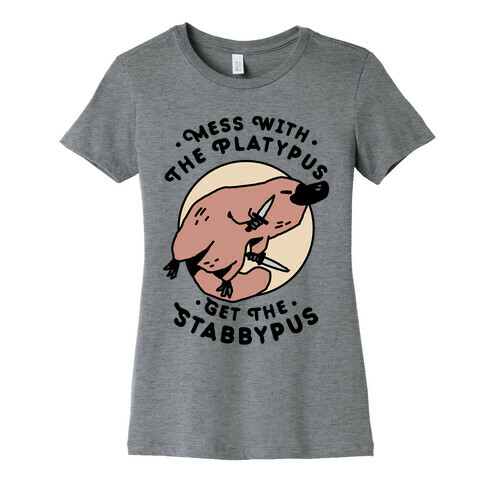 Mess With The Platypus Get the Stabbypus Womens T-Shirt