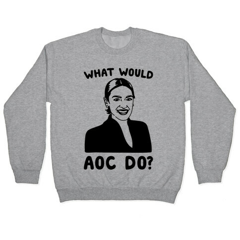 What Would AOC Do Pullover