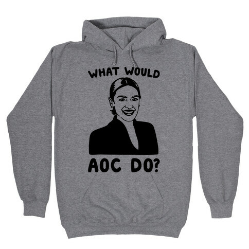 What Would AOC Do Hooded Sweatshirt