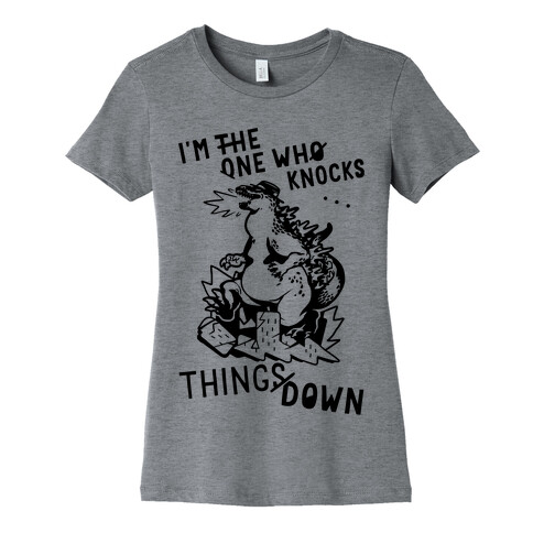 I'm The One Who Knocks Things Down Womens T-Shirt