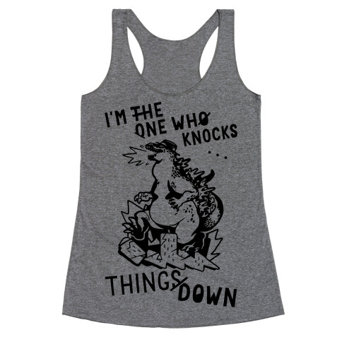 I'm The One Who Knocks Things Down Racerback Tank Top