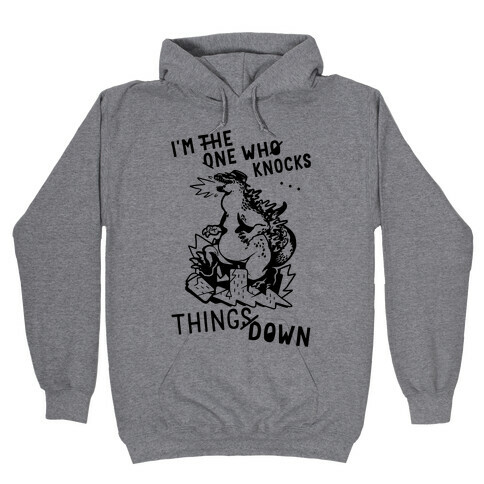 I'm The One Who Knocks Things Down Hooded Sweatshirt
