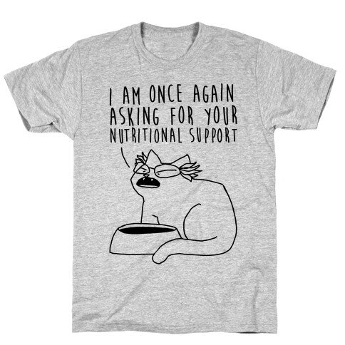 I Am Once Again Asking For Your Nutritional Support  T-Shirt