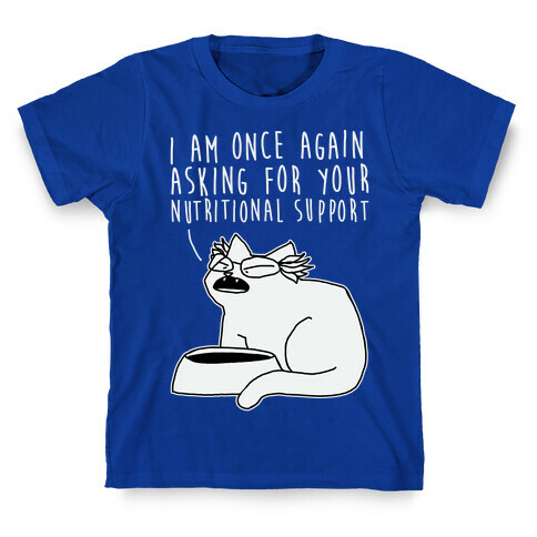 I Am Once Again Asking For Your Nutritional Support  T-Shirt