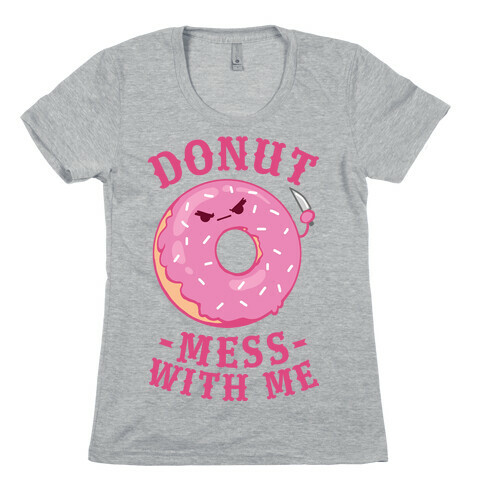 Donut Mess With Me Womens T-Shirt