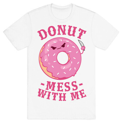 Donut Mess With Me T-Shirt