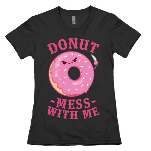 Donut Mess With Me Womens T-Shirt