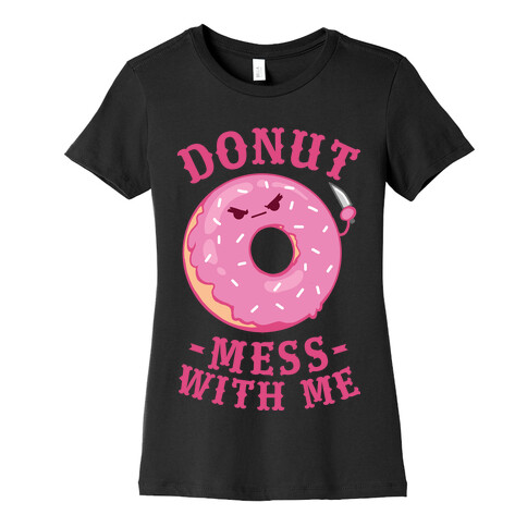 Donut Mess With Me Womens T-Shirt