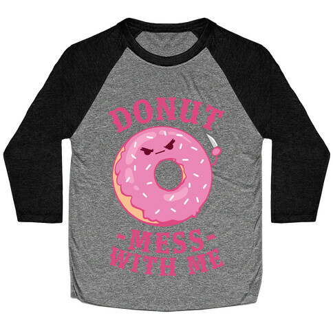 Donut Mess With Me Baseball Tee