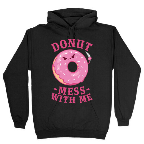 Donut Mess With Me Hooded Sweatshirt