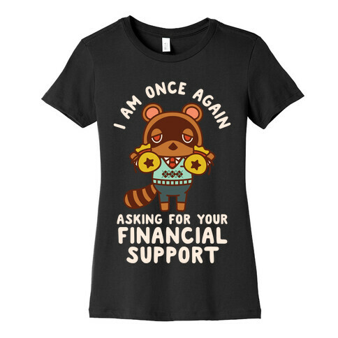 I Am Once Again Asking For Your Financial Support Tom Nook Womens T-Shirt