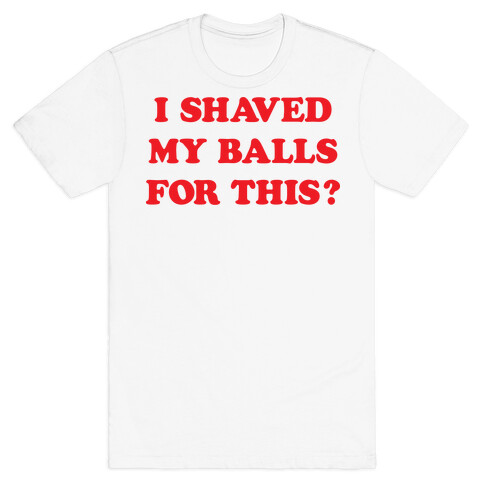 I Shaved My Balls For This? Renee Montoya T-Shirt