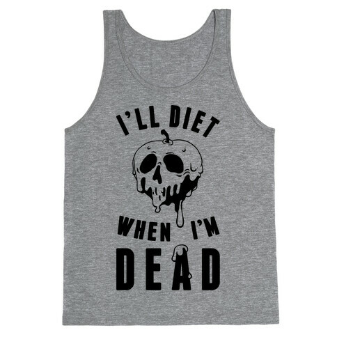 I'll Diet When I'm Dead Tank Top