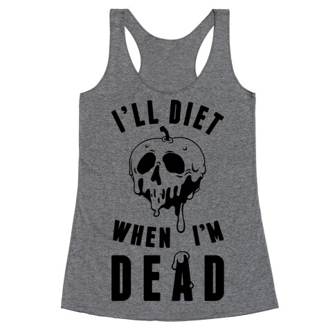 I'll Diet When I'm Dead Racerback Tank Top